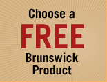 Choose a FREE Brunswick product. Click for Details.